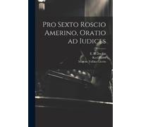Marcus Tullius Cicero Karl 1809- Pro Sexto Roscio Amerino, oratio a (Tascabile)