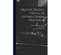 Marcus Tullius Cicero Orator, Brutus, Topica, De Optimo Gene (Copertina rigida)