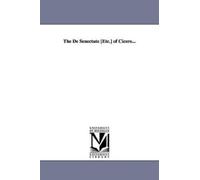 Marcus Tullius Cicero The De Senectute [Etc.] of Cicero... (Tascabile)