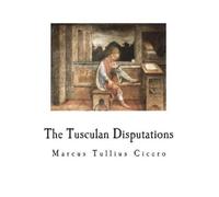 Marcus Tullius Cicero The Tusculan Disputations (Tascabile)