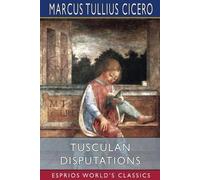 Marcus Tullius Cicero Tusculan Disputations (Esprios Classics) (Tascabile)
