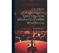 Marcus Tullius Cicero's Orations. the First Oration Against C. Verr (Tascabile)