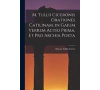 Marcus Tullius M. Tullii Ciceronis Orationes Catilinam, in Gaium Ve (Tascabile)
