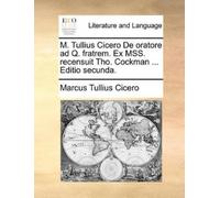 Marcus Tullius M. Tullius Cicero de Oratore Ad Q. Fratrem. Ex Mss. (Tascabile)