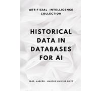 Marcus Vinicius Pinto Historical Data in Databases for AI (Tascabile)