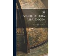 Marcus Vitruvius Pollio De Architectura, Libri Decem (Copertina rigida)