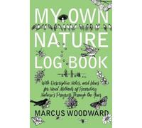 Marcus Woodward My Own Nature Log Book - With Descriptive Notes, and (Tascabile)
