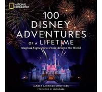 100 Disney Adventures of a Lifetime: Magical Experiences from Around the World