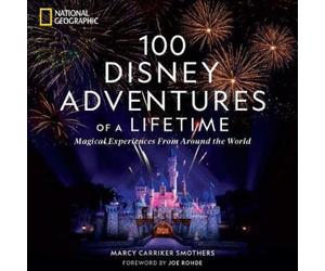 Marcy Carriker Smothers 100 Disney Adventures of a Lifetime (Copertina rigida)