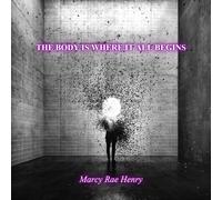 Marcy Rae Henry The body is where it all begins (Tascabile)