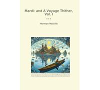 Mardi: and A Voyage Thither, Vol. I