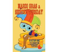 Mardi Gras and Shrove Tuesday - A History and Celebration for Kids: Facts and Trivia about the Final day of Carnival (Shrovetide, Fastelavn)