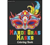 Mardi Gras Masks Coloring Book: A Festive Collection of Ornate Carnival Masks to Color for Celebration, Relaxation and Creativity