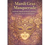 Mardi Gras Masquerade: Intricate Mask& Floral Coloring for Calm, Focus & Relaxation