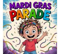 Mardi Gras Parade: A Colorful story Book for Kids Ages 4-8 Celebrating Mardi Gras Traditions