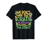 Mardi Gras Parade street Divertente Non nascondiamo Crazy Parade Maglietta