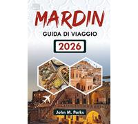 MARDIN GUIDA DI VIAGGIO 2026: Le migliori cose da fare, le principali attrazioni e i consigli per le vacanze