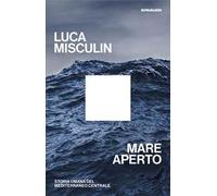 Mare aperto. Storia umana del Mediterraneo centrale