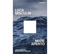 Mare aperto. Storia umana del Mediterraneo centrale