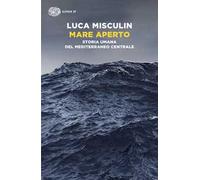 Mare aperto. Storia umana del Mediterraneo centrale