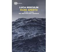 Mare aperto. Storia umana del Mediterraneo centrale