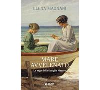 MARE AVVELENATO. LA SAGA DELLA FAMIGLIA MAZZEO - MAGNANI ELENA - Giunti Editore