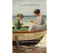 MARE AVVELENATO. LA SAGA DELLA FAMIGLIA MAZZEO - MAGNANI ELENA - Giunti Editore