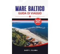 MARE BALTICO GUIDA DI VIAGGIO 2026 - 2027: Scopri città storiche, isole, spiagge e traghetti con itinerari pratici e consigli essenziali