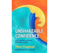 Mare Chapman Unshakeable Confidence The Freedom To Be Our Authentic (Tascabile)