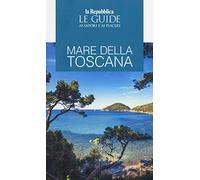 Mare della Toscana. Guida ai sapori e ai piaceri della regione