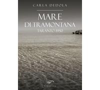 Mare di tramontana. Taranto 1950 - Dedola Carla