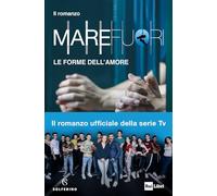 Mare Fuori. Il romanzo ufficiale della serie TV. Le forme dell'amore