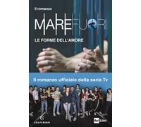 Mare Fuori. Il romanzo ufficiale della serie TV. Le forme dell'amore