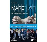 Mare Fuori. Il romanzo ufficiale della serie TV. Le forme dell'amore-AA.VV-Coper