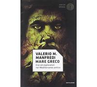 Mare greco. Eroi ed esploratori nel Mediterraneo antico
