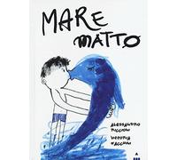 Alessandro Riccioni, Vittoria Facchini – Mare matto – Ediz. illustrata