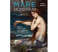 Mare monstrum. Mistero e meraviglia: miti e leggende del Mediterraneo
