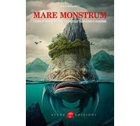 Mare monstrum. Storie di mostri marini tra scienza tradizione e leggenda