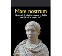 Mare nostrum. I Romani, il Mediterraneo e la Sicilia tra il I e il V secolo d.C.
