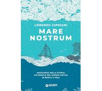 Libri Lorenzo Cipriani - Mare Nostrum. Navigando Nella Storia: Un Periplo Del Mo