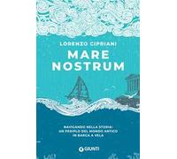 Mare nostrum. Navigando nella storia: un periplo del mondo antico in barca a vela