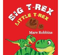 Mare Robbins Big T-Rex. Little T-Rex (Tascabile)
