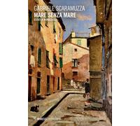 Mare senza mare. Estati a Bonassola - Scaramuzza Gabriele