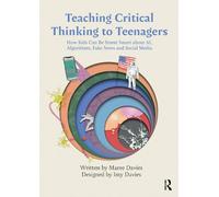 Teaching Critical Thinking to Teenagers: How Kids Can Be Street Smart about AI, Algorithms, Fake News and Social Media