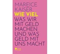 Mareice Kaiser Wie viel: Was wir mit Geld machen und was Geld (Copertina rigida)