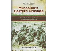 Mussolini’s Eastern Crusade: The Italian Expeditionary Corps In Operation Barbarossa