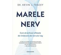Marele nerv. Cum sa activezi reflexele de vindecare ale nervului vag - Kevin J. Tracey