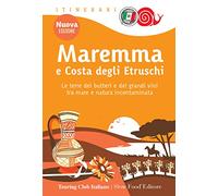 Maremma e costa degli Etruschi. Le terre dei butteri e dei grandi vini tra mare e natura incontaminata. Nuova ediz.
