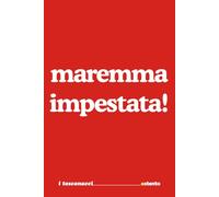 Maremma Impestata! - I Toscanacci - Quaderno divertente in vernacolo toscano: Formato 15x23 - Pagine a righe - idea regalo per collega, amico amica - Umorismo da ufficio