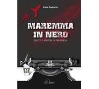 Maremma in nero. Delitti e misteri di provincia